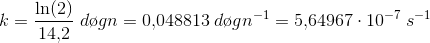 k=\frac{\ln(2)}{14{,}2}\; d\o gn=0{,}048813\; d\o gn^{-1}=5{,}64967\cdot 10^{-7}\; s^{-1}