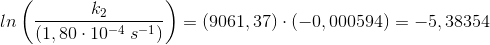 ln\left ( \frac{k_2}{\left ( 1,80\cdot 10^{-4} \; s^{-1}\right )} \right )=\left ( 9061,37 \right )\cdot \left (-0,000594\right )=-5,38354