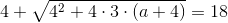 4+\sqrt{4^2+4\cdot 3\cdot (a+4)}=18