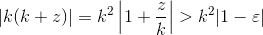 \lvert k(k+z) \rvert = k^2\left\lvert 1 + \frac zk \right\rvert {}>{} k^2 \lvert1-\varepsilon\rvert