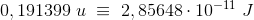 0,191399\; u\; \equiv \; 2,85648\cdot 10^{-11}\; J
