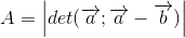 A=\left | det(\overrightarrow{a};\overrightarrow{a}-\overrightarrow{b}) \right |