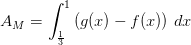 A_{M}=\int_{\frac{1}{3}}^{1}\left (g(x)-f(x) \right )\, dx