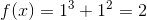 f(x)=1^3+1^2=2