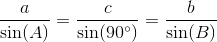 \frac{a}{\sin(A)}=\frac{c}{\sin(90^\circ)}=\frac{b}{\sin(B)}