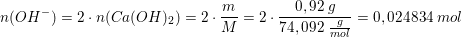 \small n(OH^-)=2\cdot n(Ca(OH)_2)=2\cdot \frac{m}{M}=2\cdot \frac{0,92\; g}{74,092\; \frac{g}{mol}}=0,024834\; mol