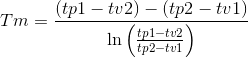 Tm=\frac{(tp1-tv2)-(tp2-tv1)}{\ln\left (\frac{tp1-tv2}{tp2-tv1} \right )}