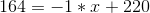 164=-1*x+220