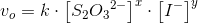 v_o=k\cdot \left [ S_2{O_3}^{2-} \right ]^{x}\cdot \left [I^- \right ]^{y}