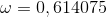 \omega =0,614075