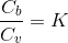 \frac{C_b}{C_v}=K