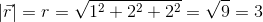 \left | \vec{r} \right |=r=\sqrt{1^2+2^2+2^2}=\sqrt{9}=3