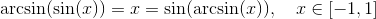 \arcsin(\sin(x)) = x = \sin(\arcsin(x)), \quad x \in[-1,1]
