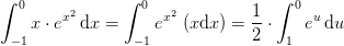 \int_{-1}^{0}x\cdot e^{x^2}\, \textup{d}x=\int_{-1}^{0} e^{x^2}\, \left (x\textup{d}x \right )=\frac{1}{2}\cdot \int_{1}^{0}e^{u}\, \textup{d}u
