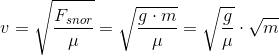 v=\sqrt{\frac{F_{snor}}{\mu }}=\sqrt{\frac{g\cdot m}{\mu }}=\sqrt{\frac{g}{\mu} }\cdot \sqrt{m}