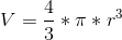 V=\frac{4}{3}*\pi *r^3