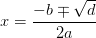 x={-b\mp\sqrt{d} \over 2a}