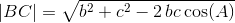 |BC|=\sqrt {{b}^{2}+{c}^{2}-2\,bc\cos(A)
