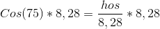 Cos (75)*8,28=\frac{hos}{8,28}*8,28
