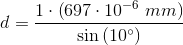 d=\frac{1\cdot \left (697\cdot 10^{-6}\; mm \right ) }{\sin\left ( 10^\circ \right )}
