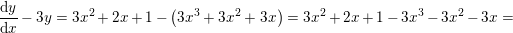 \small \frac{\mathrm{d} y}{\mathrm{d} x}-3y=3x^2+2x+1-\left ( 3x^3+3x^2+3x \right )=3x^2+2x+1-3x^3-3x^2-3x=