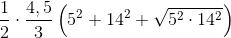 \frac{1}{2}\cdot \frac{4,5}{3}\left ( 5^{2}+14^{2}+\sqrt{5^{2}\cdot 14^{2}} \right )