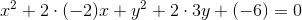 x^2+2\cdot (-2)x+y^2+2\cdot 3y+(-6)=0