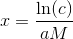 x=\frac{\ln(c)}{aM}