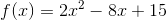 f(x)=2x^2-8x+15