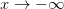 x\rightarrow -\infty