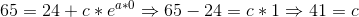 65=24+c*e^{a*0} \Rightarrow 65-24=c*1\Rightarrow 41=c