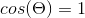 cos(\Theta) = 1