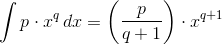 \int{p\cdot x^q}\,dx=\left(\frac{p}{q+1} \right )\cdot x^{q+1}