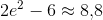 2e^2-6\approx 8{,}8