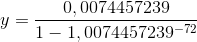 y=\frac{0,0074457239}{1-1,0074457239^{-72}}