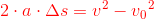 {\color{Red} 2\cdot a\cdot \Delta s=v^2-v{_{0}}^{2}}