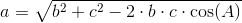 a=\sqrt{b^2+c^2-2\cdot b\cdot c\cdot \cos(A)}