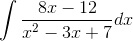 \int \frac{8x - 12}{x^{2} -3x + 7}dx