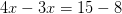 4x-3x=15-8