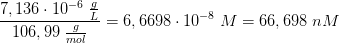 \frac{7,136\cdot 10^{-6}\; \frac{g}{L}}{106,99\; \frac{g}{mol}}=6,6698\cdot 10^{-8}\; M=66,698\; nM