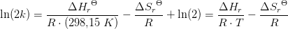 \ln(2k)=\frac{\Delta {H_r}^\Theta}{R\cdot (298{,}15\; K)} -\frac{\Delta {S_r}^\Theta }{R}+\ln(2)=\frac{\Delta {H_r}}{R\cdot T} -\frac{\Delta {S_r}^\Theta }{R}