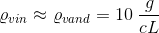 \varrho _{vin}\approx\varrho _{vand} =10\; \frac{g}{cL}