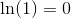 \ln (1)=0