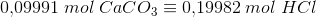 0{,}09991\; mol\; CaCO_3\equiv 0{,}19982\; mol\; HCl