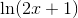 \ln(2x+1)