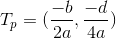 T_p =(\frac{-b}{2a},\frac{-d}{4a})