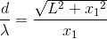 \frac{d}{\lambda }=\frac{\sqrt{L^2+{x_{1}}^{2}}}{x_1}