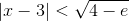 |x-3|<\sqrt{4-e}