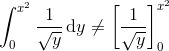 \int_0^{x^2} \frac 1{\sqrt{y}}\, \mathrm dy \neq \left[\frac 1{\sqrt{y}} \right ]_0^{x^2}