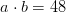 a\cdot b=48